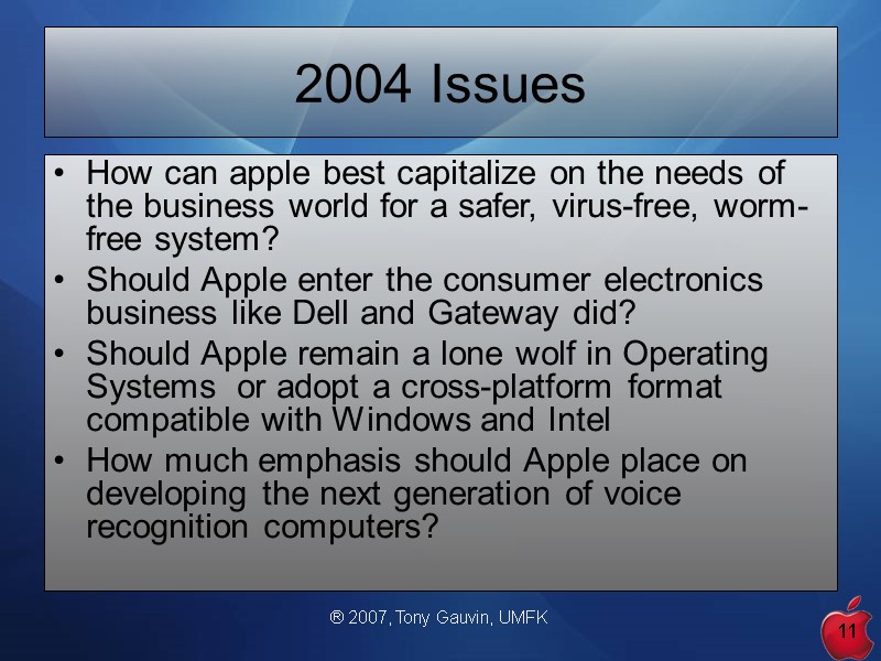 ® 2007, Tony Gauvin, UMFK 11 2004 Issues How can apple best capitalize on